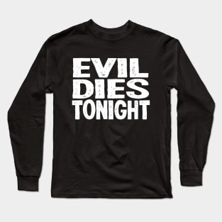 Evil Dies Tonight Halloween Long Sleeve T-Shirt
